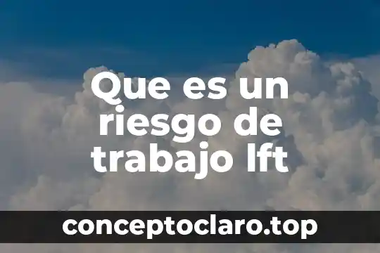 Que es un riesgo de trabajo lft