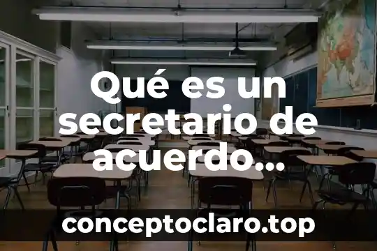 Qué es un secretario de acuerdo concepto