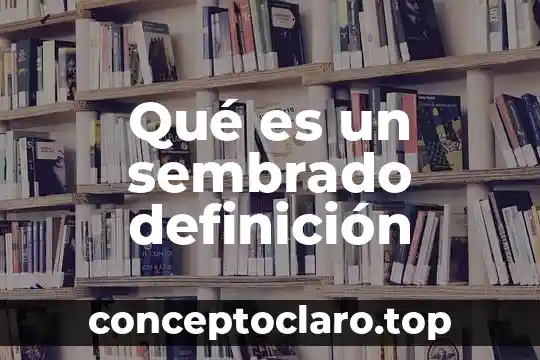 Qué es un sembrado definición