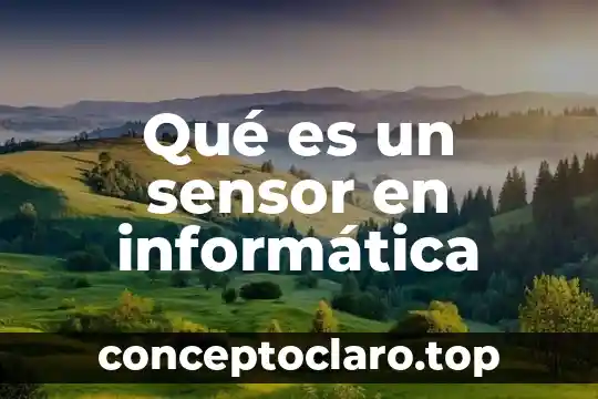 Que es un sensor ckp tipo vrt 4 Qué es un sensor en informática
