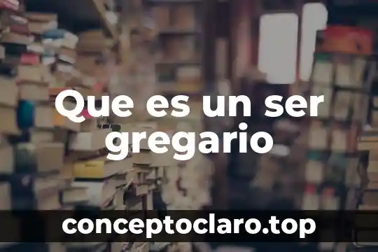 Que es un ser gregario