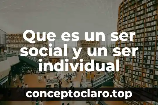 Que es un ser social y un ser individual
