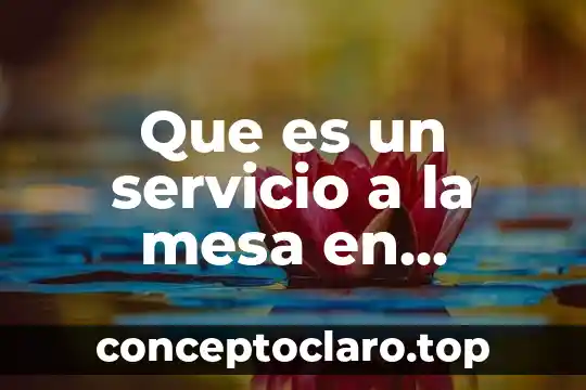 Que es una mesa de analisis 3 Que es un servicio a la mesa en gastronomia