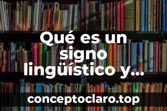 Qué es un signo lingüístico y sus características