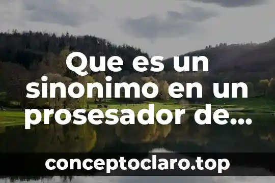 Que es encontrar el significado de palabras utilizando un sinónimo 4 Que es un sinonimo en un prosesador de texto