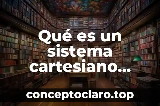 Qué es un sistema cartesiano rectangular