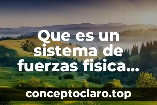 Que es un sistema de fuerzas fisica tipos