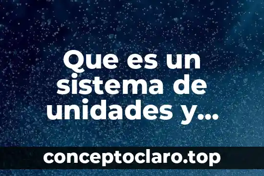 Que es un sistema de unidades y para que sirve