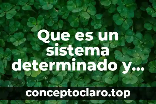 Que es un sistema determinado y ejemplos