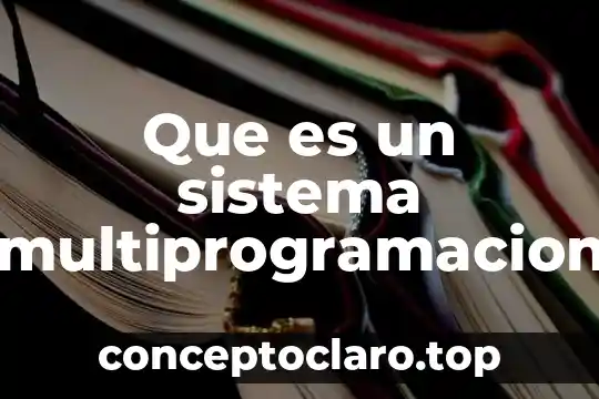 Que es un sistema multiprogramacion