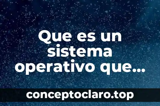 Que es cubito en el sistema oseo 5 Que es un sistema operativo que utiliza una computadora