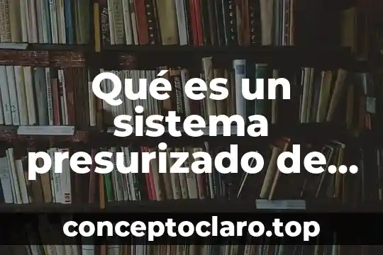 Qué es un sistema presurizado de agua