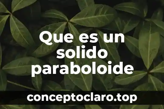 Que es el factor comun en los productos 8 Que es un solido paraboloide