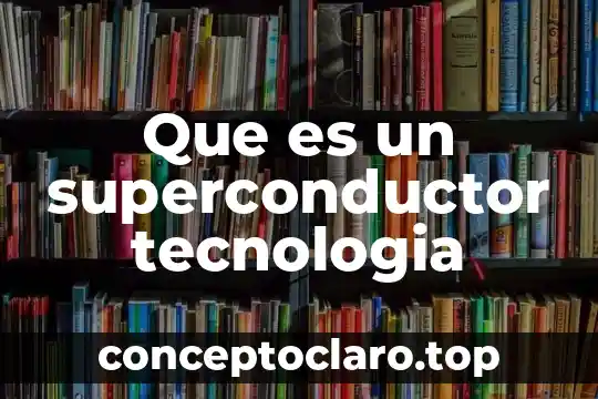 Que es un informe de un experimento cientifico 6 Que es un superconductor tecnologia