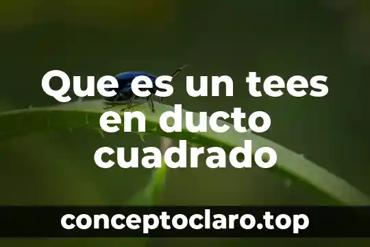 Que es un tees en ducto cuadrado