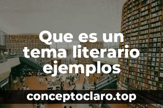 Que es un tema literario ejemplos