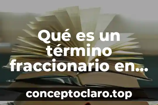 Qué es un término fraccionario en álgebra