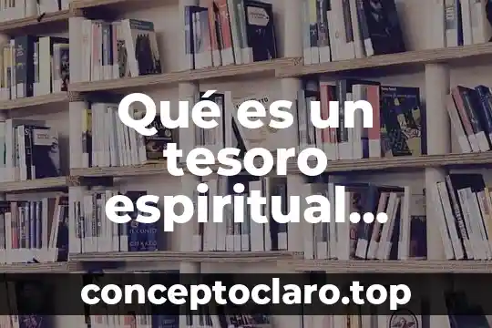 Que es la salud espiritual segun la oms 4 Qué es un tesoro espiritual definición católica