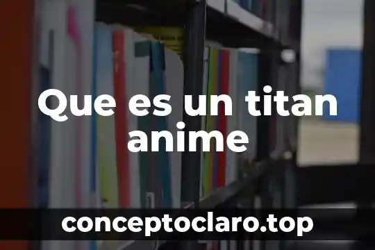 Que es un titan anime