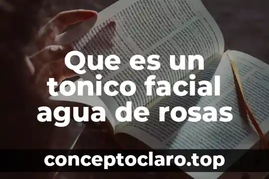 Que es un tonico facial agua de rosas