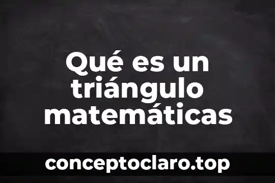 Qué es un triángulo matemáticas