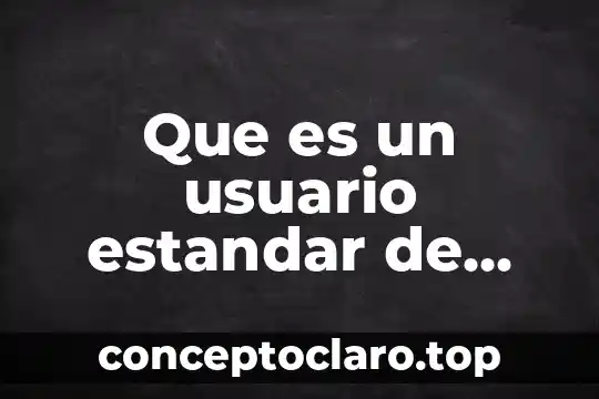 Que es un usuario estandar de tipo administrador