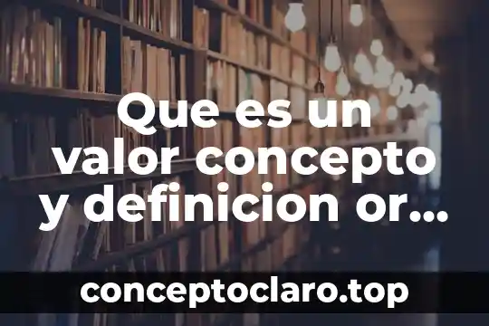 Que es un valor concepto y definicion or noiños
