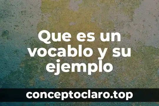 Que es un vocablo y su ejemplo