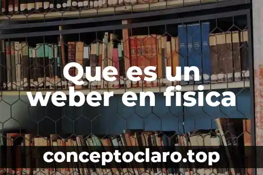 Que es un weber en fisica
