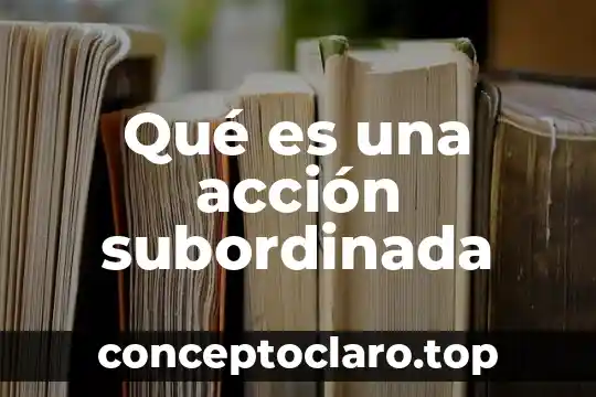 Que es acción colectiva 8 Qué es una acción subordinada