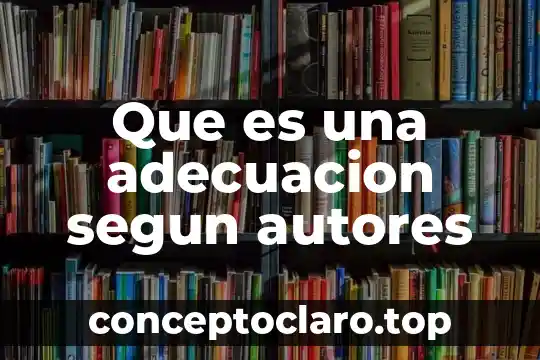 Qué es el presupuesto de producción según autores 4 Que es una adecuacion segun autores
