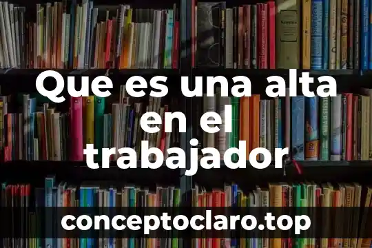 Que significa que es el arte 4 Que es una alta en el trabajador
