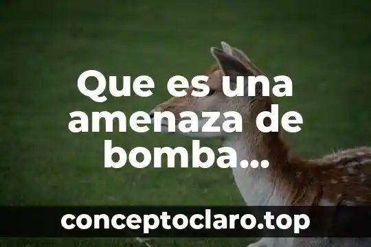 Que es una amenaza de bomba definicion