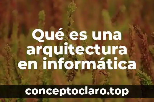 Qué es una arquitectura en informática