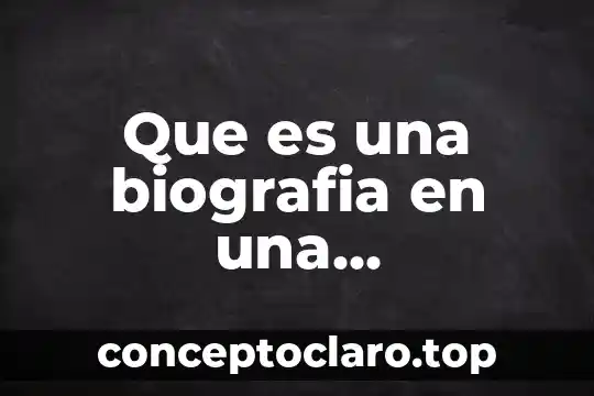 Que es la biografia en un texto introductorio 6 Que es una biografia en una investigacion