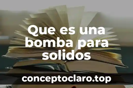 Que es un lector de solidos solidos concepto 6 Que es una bomba para solidos