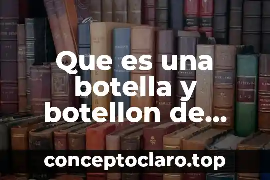 Que es una botella y botellon de agua