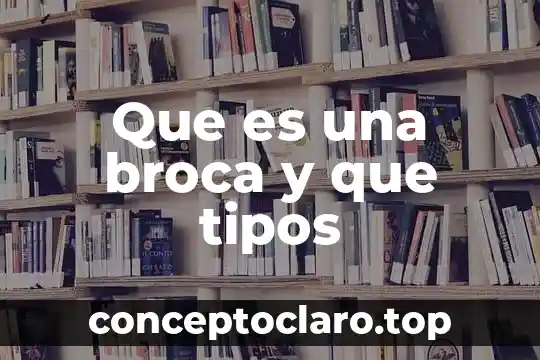 Que es una broca y que tipos