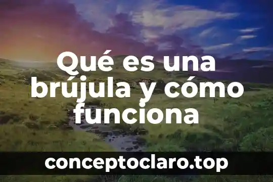 Qué es una brújula y cómo funciona