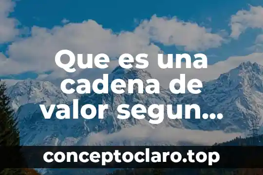 Que es una cadena de valor segun horngren foster
