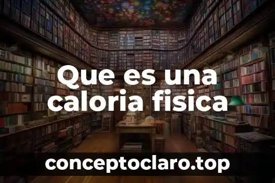 Que es una caloria fisica