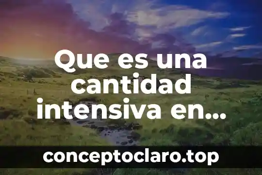 Que es una cantidad intensiva en quimica