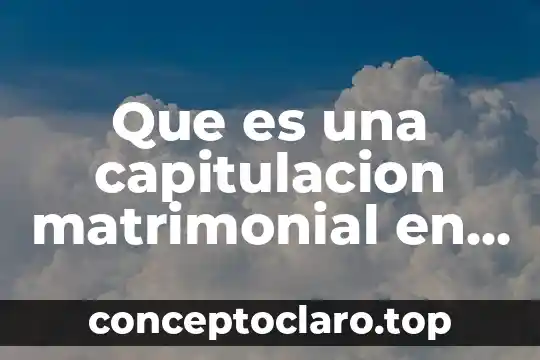 Que es una capitulacion matrimonial en mexico