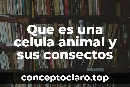 Qué es un animal pecane 4 Que es una celula animal y sus consectos