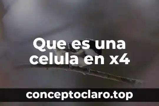 Que es una celula en x4