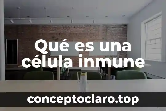 Qué es una célula inmune