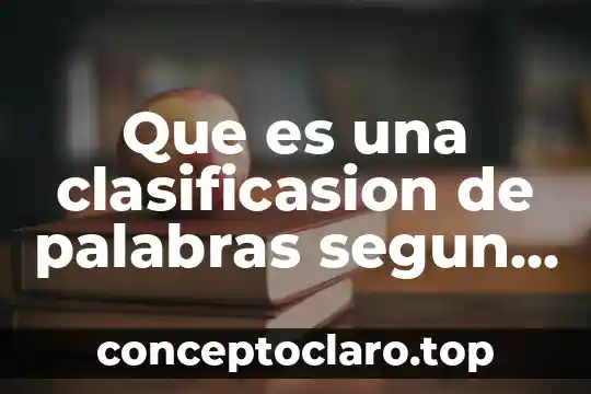 Que es una clasificasion de palabras segun la silava tonica