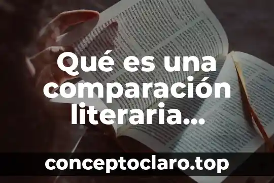 Que es figura literaria y tipo ejemplo 3 Qué es una comparación literaria ejemplos y concepto