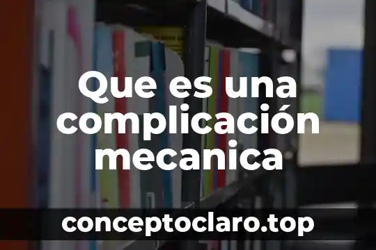 Que es una particula en mecanica 3 Que es una complicación mecanica