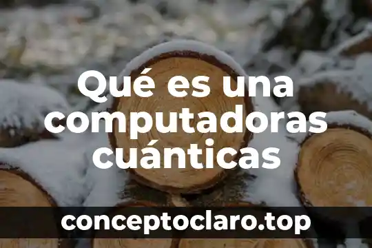 Que es el significado de leyenda 4 Qué es una computadoras cuánticas